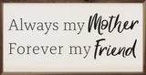 Always My Mother Forever My Friend White - 16x8