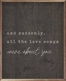 Suddenly All The Love Songs - 16x20